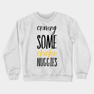 Craving some Chickie Nuggies Crewneck Sweatshirt